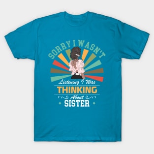 sister lovers Sorry I Wasn't Listening I Was Thinking About sister T-Shirt